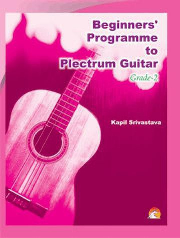 Beginners' Programme to Plectrum Grade-2  - Guitar learning songs & chords(English, Paperback, Srivastava Kapil)