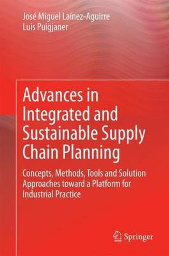 Advances in Integrated and Sustainable Supply Chain Planning; Concepts, Methods, Tools and Solution Approaches Toward a Platform for Industrial Practice(English, Electronic book text, unknown)
