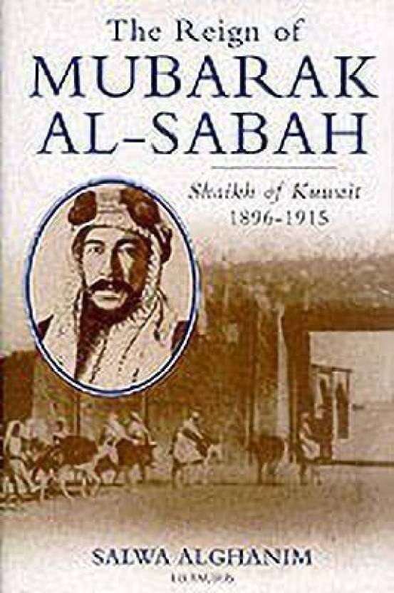 The Reign of Mubarak AlSabah Buy The Reign of Mubarak AlSabah by Al