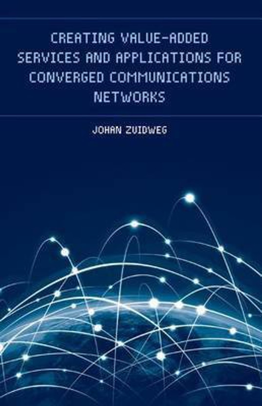 Creating Value-Added Services and Applications for Converged Communications Networks(English, Hardcover, Zuidweg Johan)