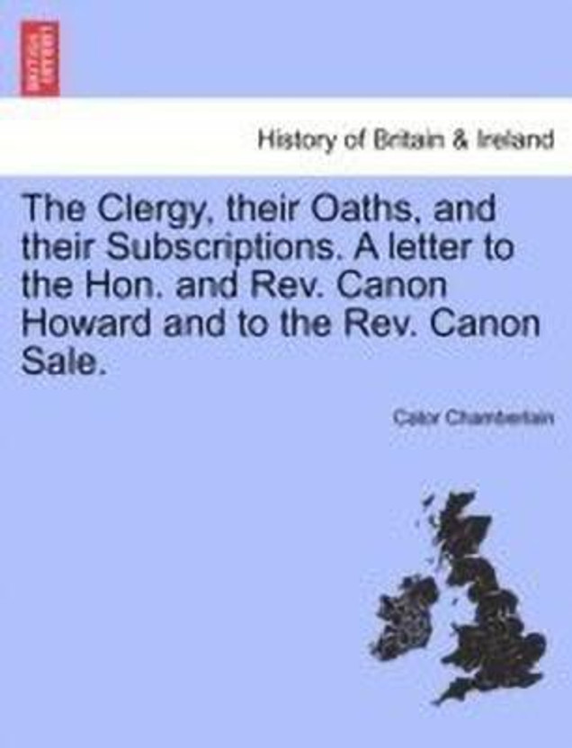 The Clergy, Their Oaths, and Their Subscriptions. a Letter to the Hon. and Rev. Canon Howard and to the Rev. Canon Sale.(English, Paperback, Chamberlain Cator)