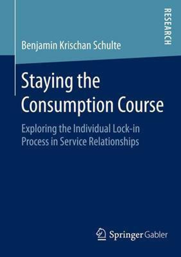 Staying the Consumption Course; Exploring the Individual Lock-In Process in Service Relationships(English, Electronic book text, unknown)