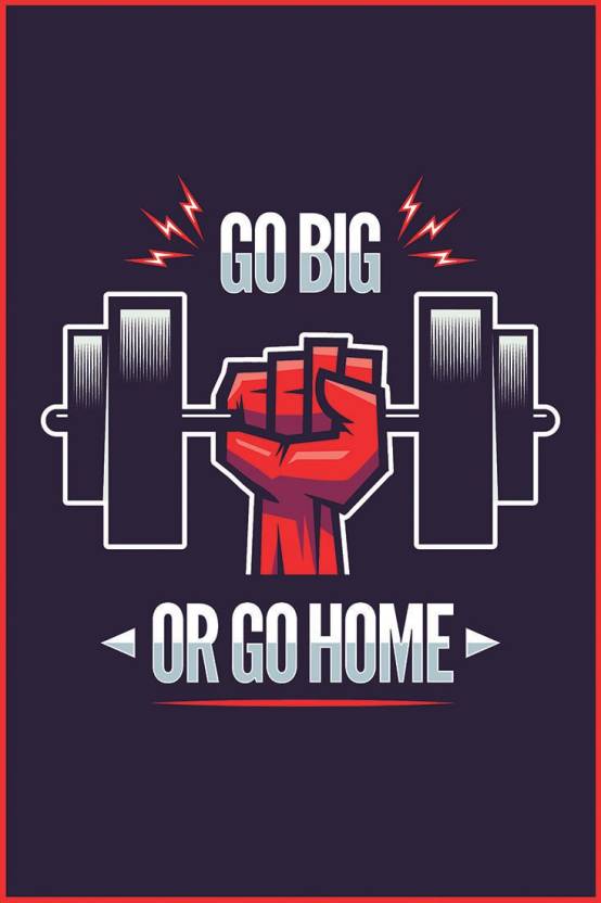 Go Big Or Go Home| Gym Poster | HD Motivational Wall Poster