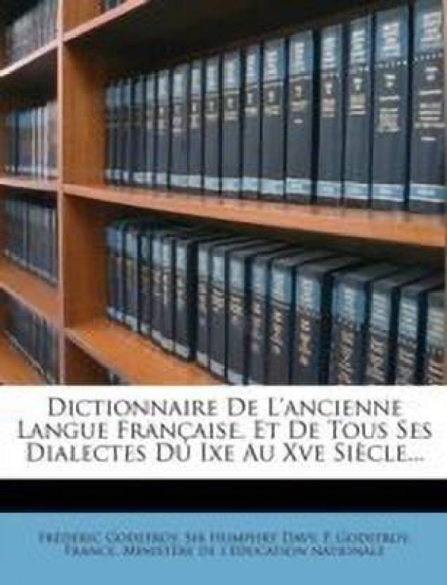 Dictionnaire De L'ancienne Langue Francaise, Et De Tous Ses Dialectes ...