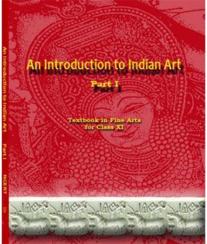 An Introduction To Indian Art Part 1 : Textbook In Fine Arts For Class
