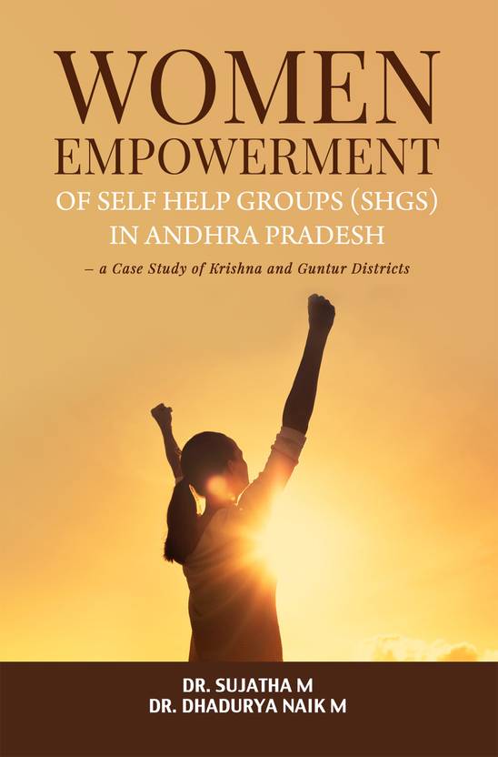 Women Empowerment Of Self Help Groups Shgs In Andhra Pradesh A Case 