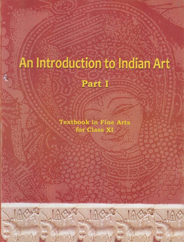 An Introduction To Indian Art Part 1 : Textbook In Fine Arts For Class