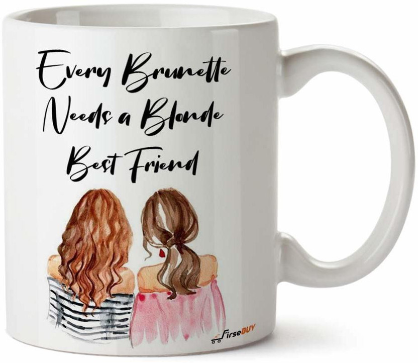 FirseBUY FirseBUY Every Brunette Need a Blonde Best Friend Printed Ceramic Coffee Mug(325 ml) - Flipkart Deal