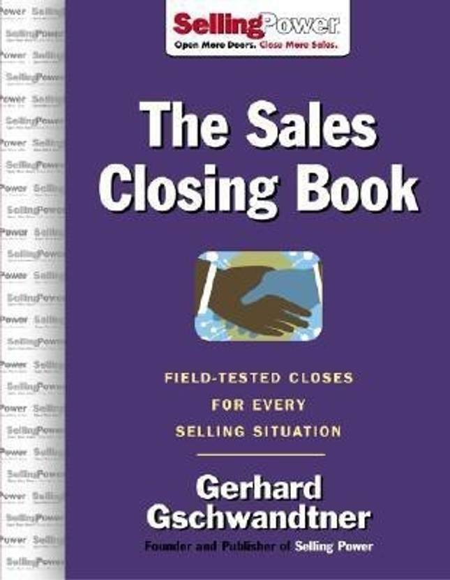 Sales Closing Book FieldTested Closes for Every Selling Situation