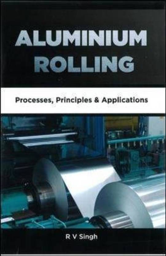 Aluminium Rolling Processes, Principles and Applications Buy Aluminium Rolling Processes