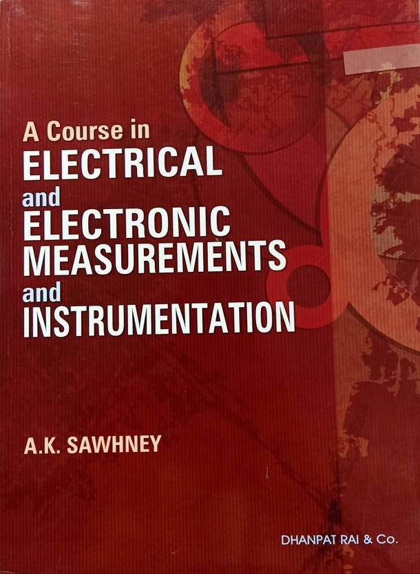 A COURSE IN ELECTRICAL AND ELECTRONICS MEASUREMENTS AND INSTRUMENTATION