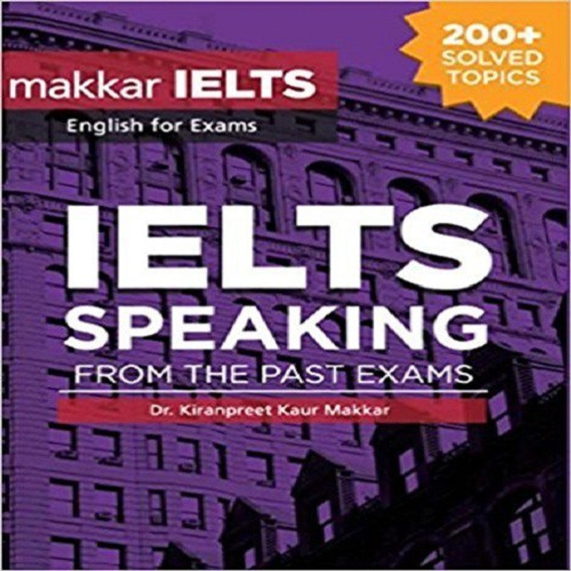 IELTS Speaking from the Past Exams  - IELTS Speaking From The Past Exams Paperback – 2017(English, Paperback, Makkar Kiranpreet Kaur)
