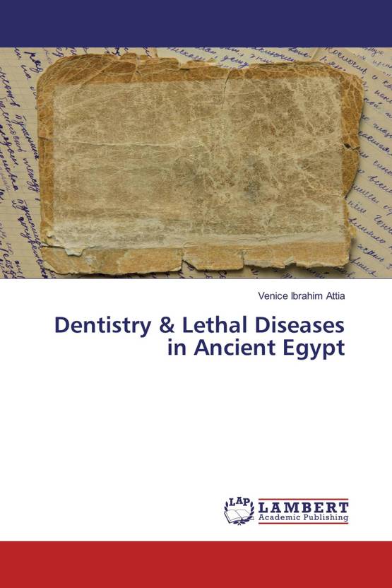 Dentistry & Lethal Diseases in Ancient Egypt Buy Dentistry & Lethal