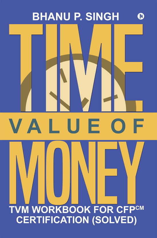 Time Value of Money  - TVM Workbook for CFPCM Certification (Solved)(English, Paperback, Anshu P)