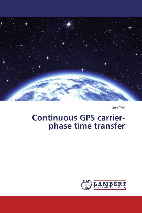 Continuous GPS carrierphase time transfer Buy Continuous GPS carrierphase time transfer by