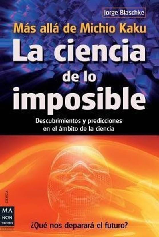La Ciencia de Lo Imposible Mas Alla de Michio Kaku Buy