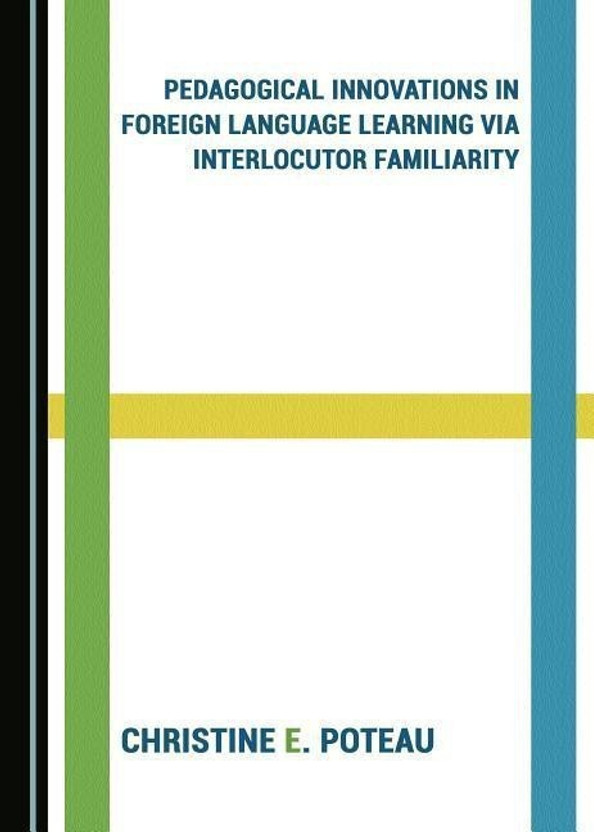 Pedagogical Innovations in Foreign Language Learning via Interlocutor Familiarity(English, Hardcover, Poteau Christine E.)