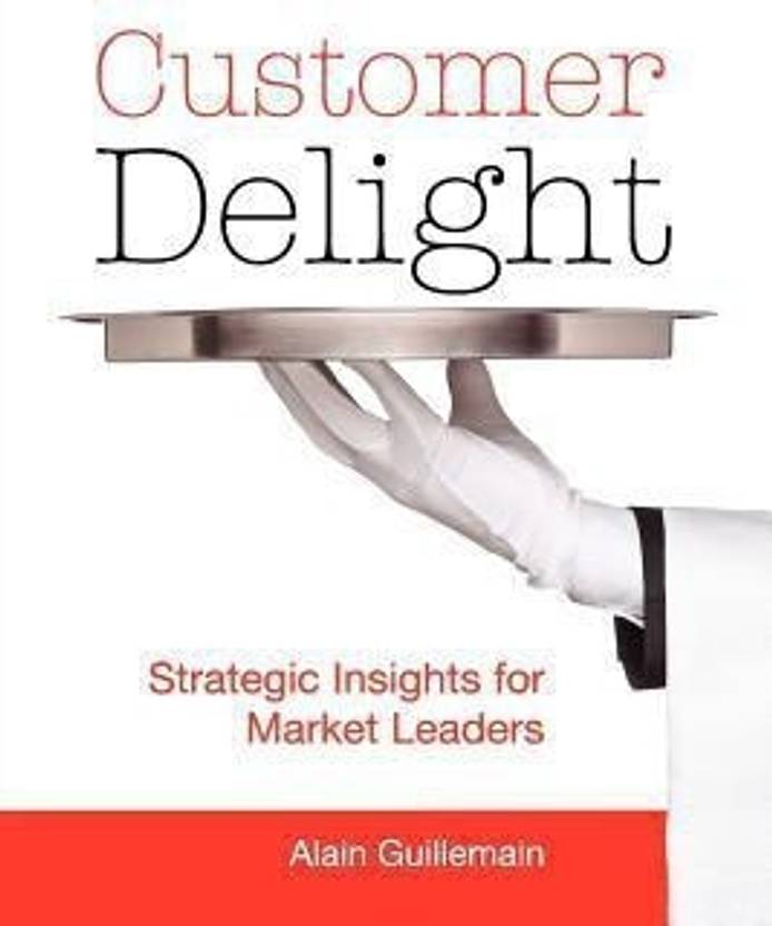 Customer Delight Strategic Insights for Market Leaders Buy Customer