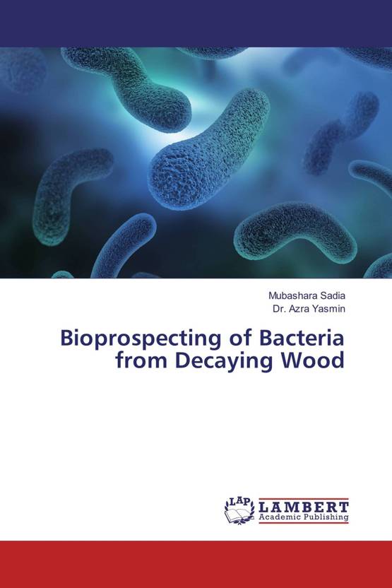 Bioprospecting of Bacteria from Decaying Wood Buy Bioprospecting of