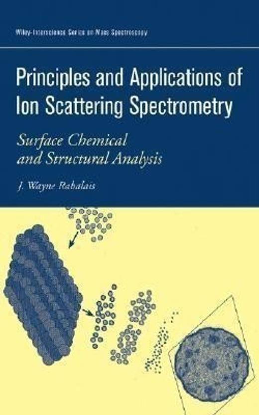 Principles and Applications of Ion Scattering Spectrometry Surface