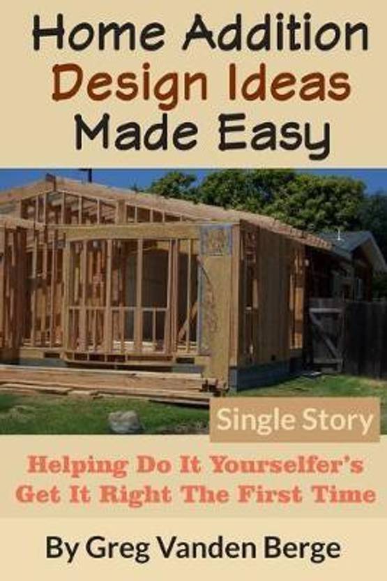 Home Addition Design Ideas Made Easy: Buy Home Addition Design Ideas