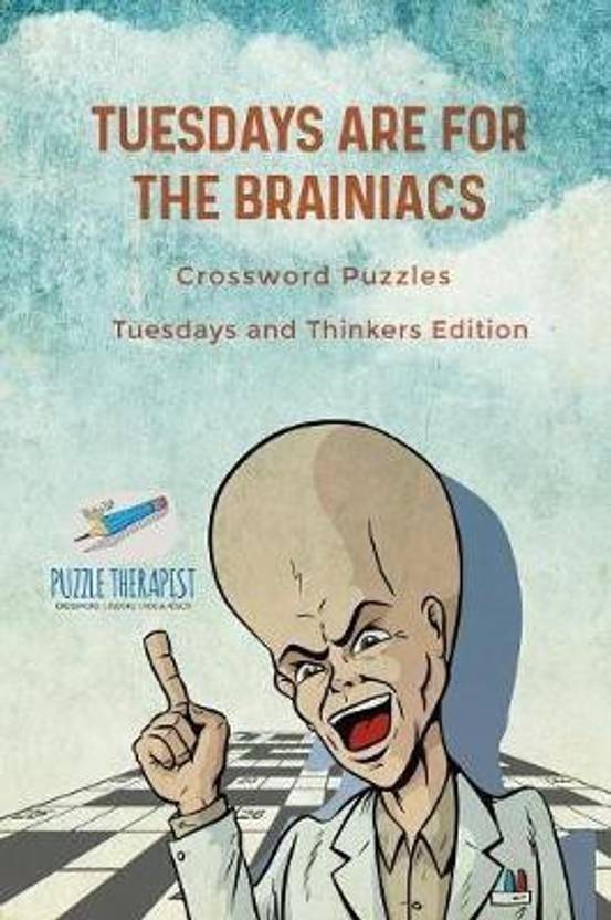 Tuesdays are for the Brainiacs Crossword Puzzles Tuesdays and Thinkers