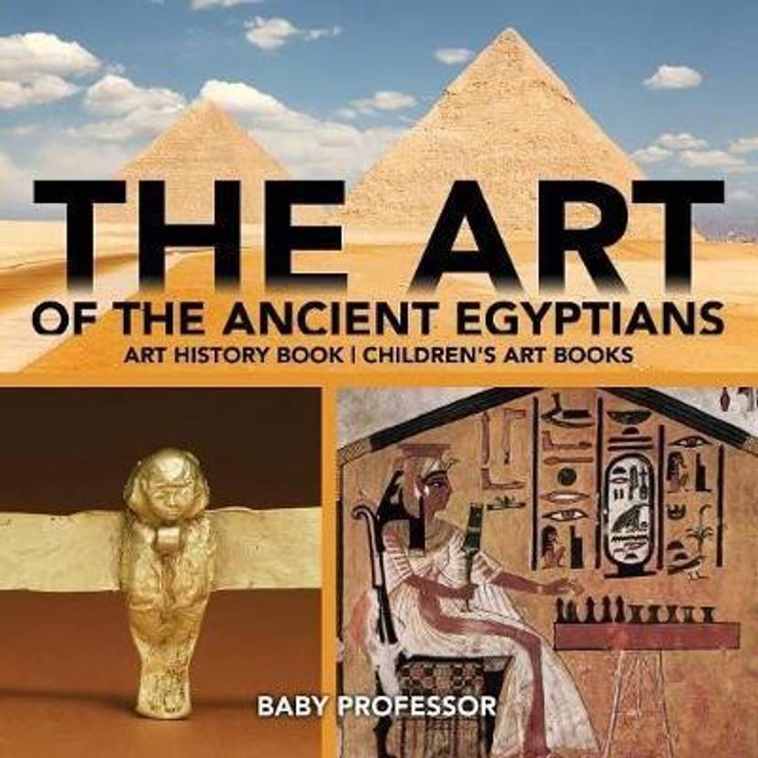 The Art of The Ancient Egyptians Art History Book Children's Art