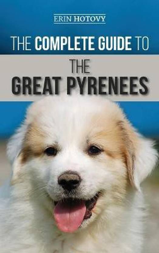The Complete Guide To The Great Pyrenees Buy The Complete Guide To The Great Pyrenees By Hotovy 