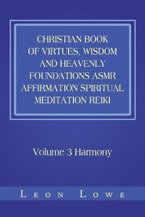 Christian Christian Book of Virtues, Wisdom and Heavenly Foundations Asmr Affirmation Spiritual Meditation Reiki(English, Paperback, Lowe Leon) - Flipkart Deal