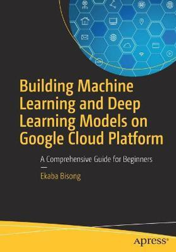 Building Machine Learning and Deep Learning Models on Google Cloud Platform(English, Paperback, Bisong Ekaba)