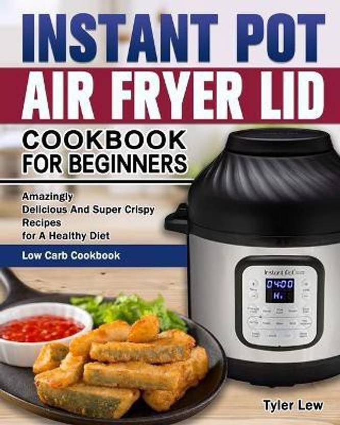 Instant Pot Air Fryer Lid Cookbook for Beginners Buy Instant Pot Air
