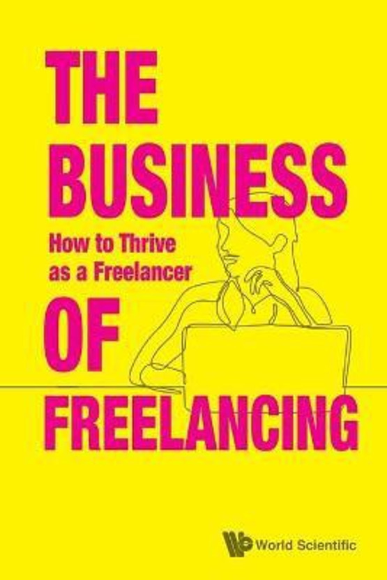 Business Of Freelancing, The: How To Thrive As A Freelancer(English, Paperback, Creativesatwork, Singapore .)