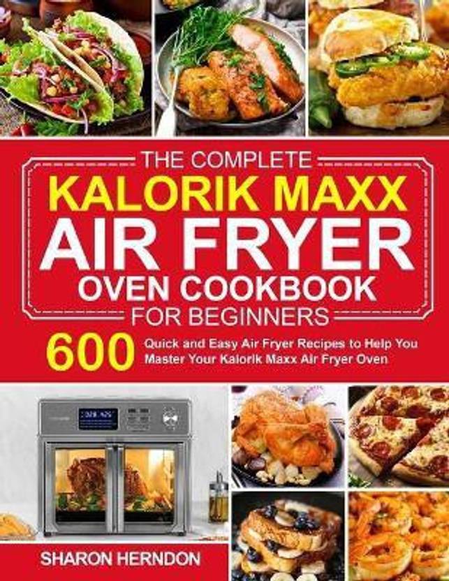 The Complete Kalorik Maxx Air Fryer Oven Cookbook for Beginners: Buy