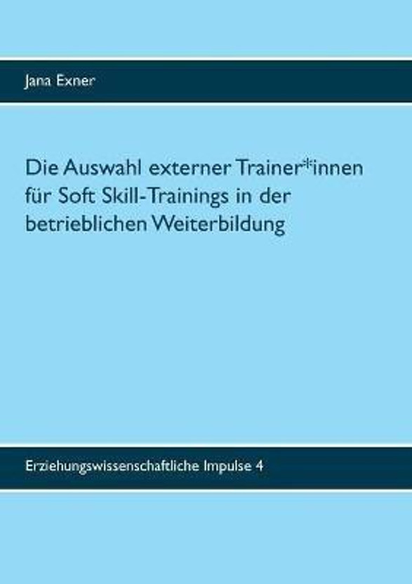 Die Auswahl externer Trainer*innen fuer Soft Skill-Trainings in der betrieblichen Weiterbildung(German, Paperback, Exner Jana)