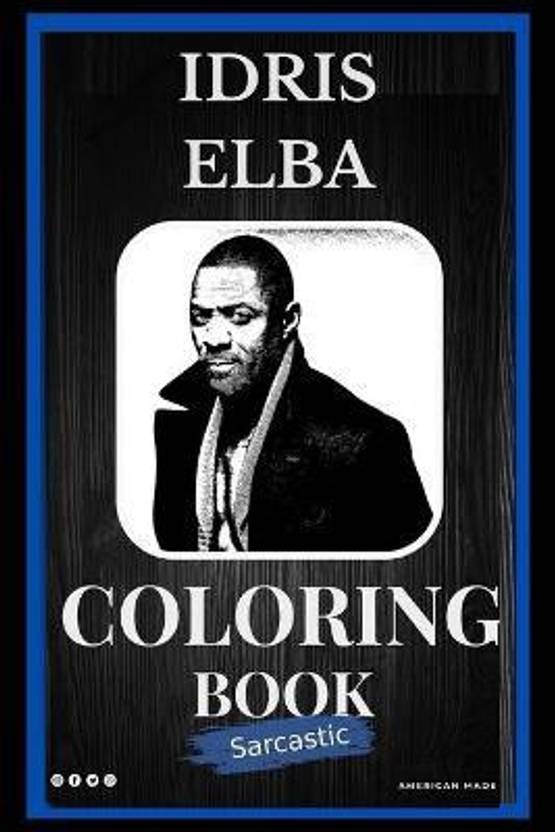 Idris Elba Sarcastic Coloring Book Buy Idris Elba Sarcastic Coloring