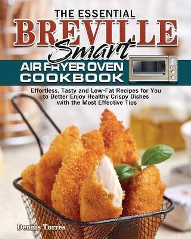 The Essential Breville Smart Air Fryer Oven Cookbook Buy The Essential