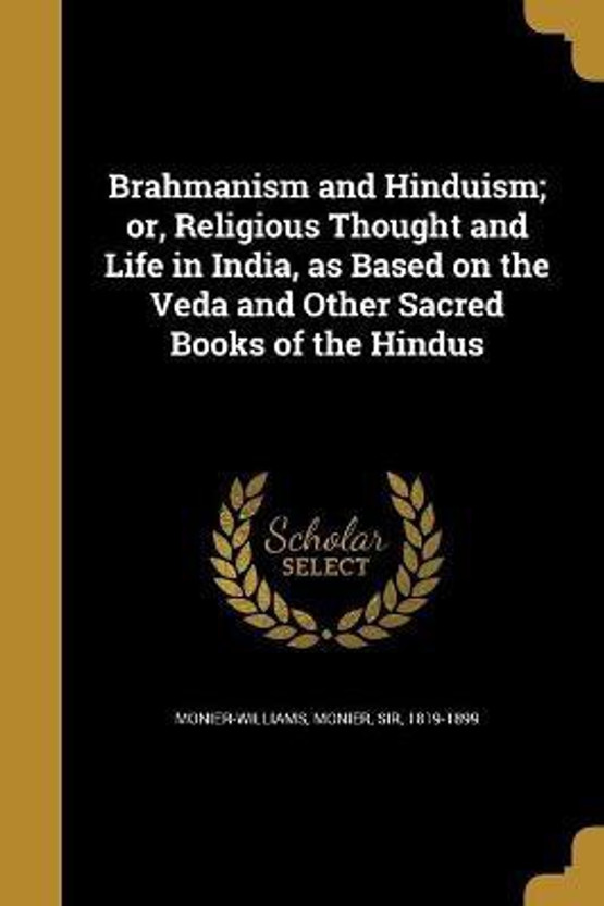 Brahmanism and Hinduism; or, Religious Thought and Life in India, as Based on the Veda and Other Sacred Books of the Hindus(English, Paperback, unknown)