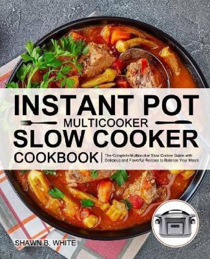 Instant Pot Multicooker Slow Cooker Cookbook: Buy Instant Pot ...