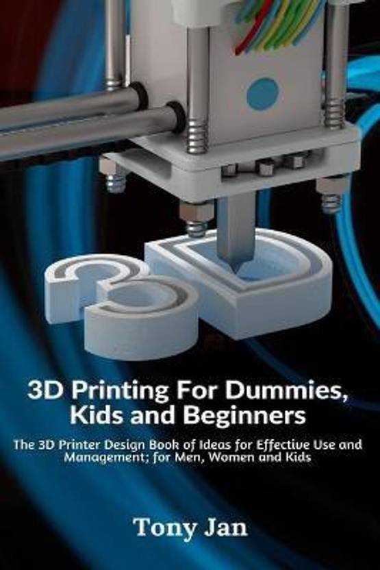 3D Printing For Dummies, Kids and Beginners Buy 3D Printing For Dummies, Kids and Beginners by