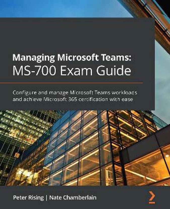 Managing Microsoft Teams: MS 700 Exam Guide: Buy Managing Microsoft
