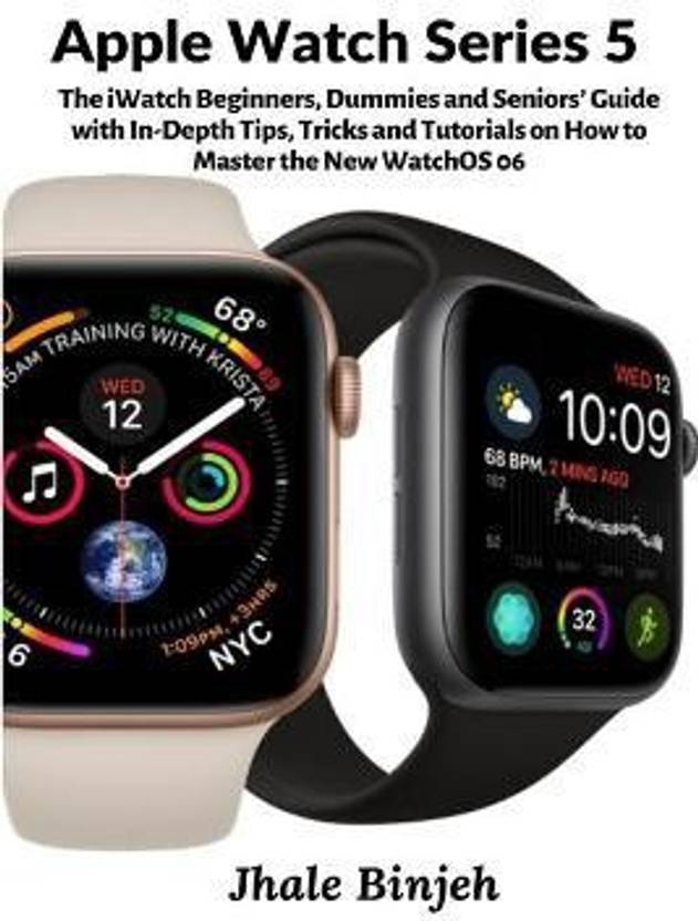 Apple Watch Series 5: The iWatch Beginners, Dummies and Seniors' Guide with In-Depth Tips