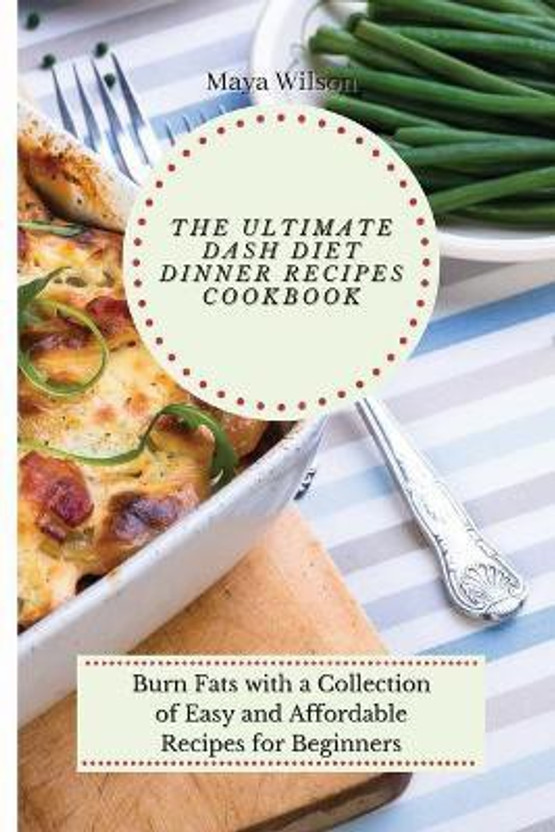 The The Ultimate Dash Diet Dinner Recipes Cookbook(English, Paperback, Wilson Maya) - Flipkart Deal