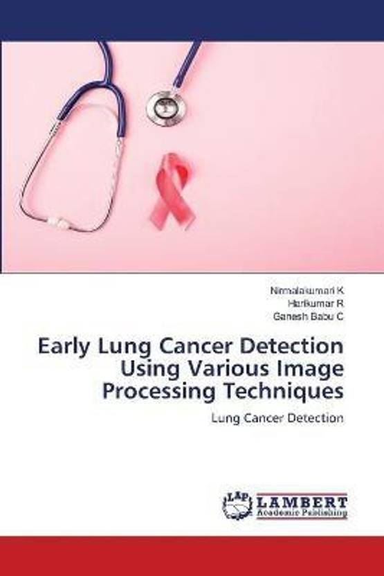 Early Lung Cancer Detection Using Various Image Processing Techniques