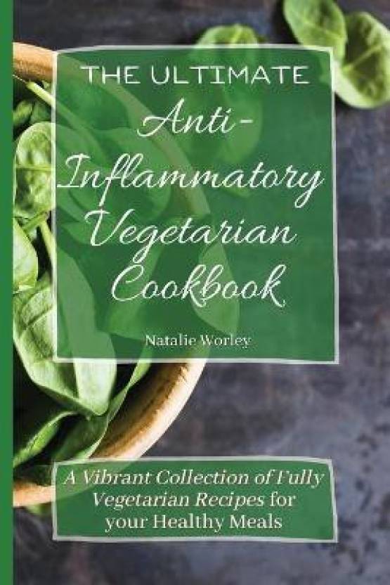The Ultimate Anti-Inflammatory Vegetarian Cookbook: Buy The Ultimate ...