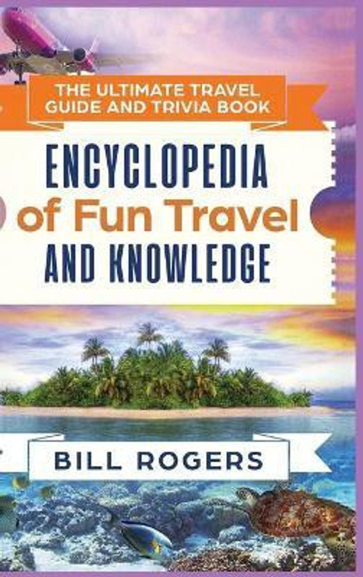 The Ultimate Travel Guide and Trivia Book - Hardcover Version(English, Hardcover, Rogers Bill)