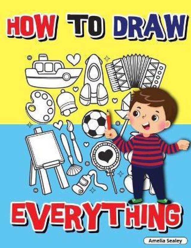 How to Draw Everything: Buy How to Draw Everything by Sealey Amelia at ...