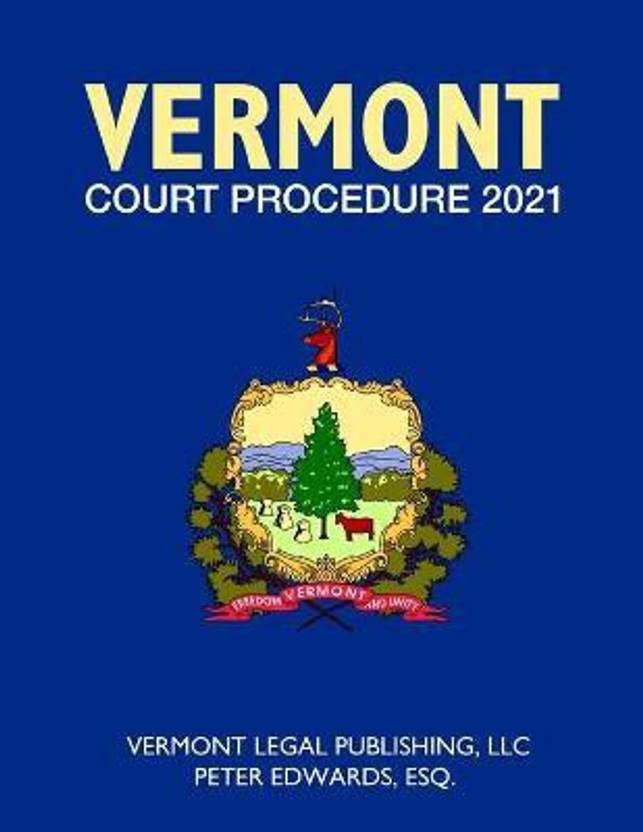 Vermont Court Procedure 2021 Buy Vermont Court Procedure 2021 by