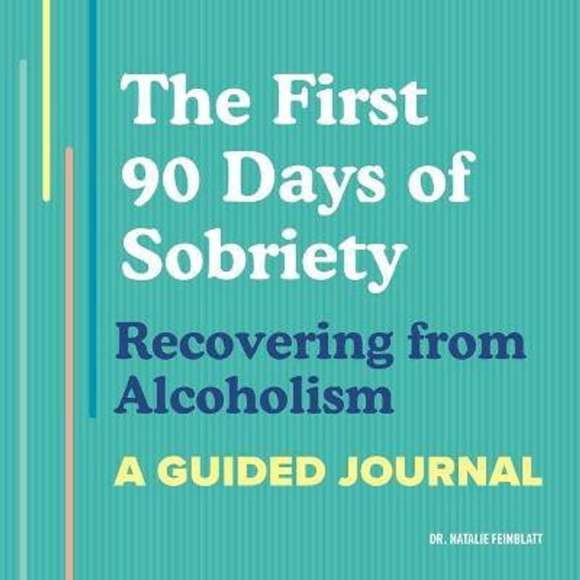 The First 90 Days of Sobriety: Recovering from Alcoholism: Buy The ...