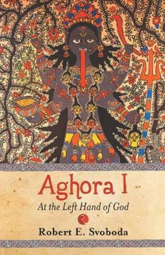 Aghora: at the Left Hand of God: Buy Aghora: at the Left Hand of God by ...