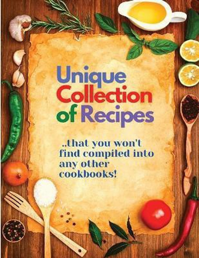 Unique Unique Collection of Recipes That You Won't Find Compiled Into any Other Cookbooks(English, Paperback, Sorens Books) - Flipkart Deal